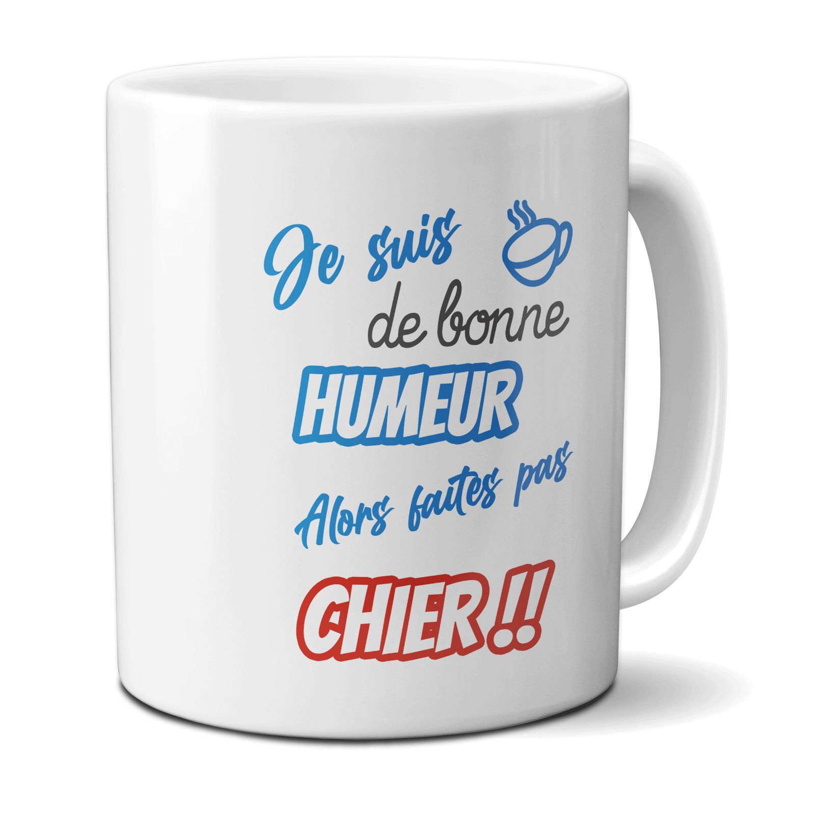 Mug humour "Je suis de bonne humeur alors faites pas chier" - 33 cl, céramique - Imprimé en France