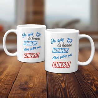 Mug humour "Je suis de bonne humeur alors faites pas chier" - 33 cl, céramique - Imprimé en France