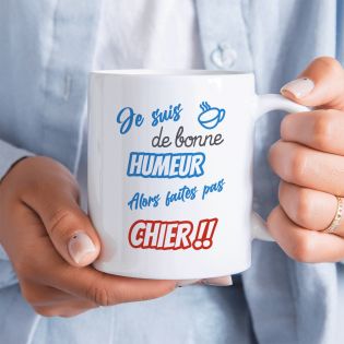 Mug humour "Je suis de bonne humeur alors faites pas chier" - 33 cl, céramique - Imprimé en France