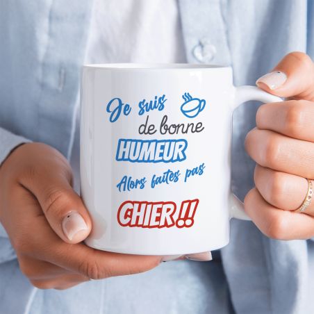 Mug humour "Je suis de bonne humeur alors faites pas chier" - 33 cl, céramique - Imprimé en France