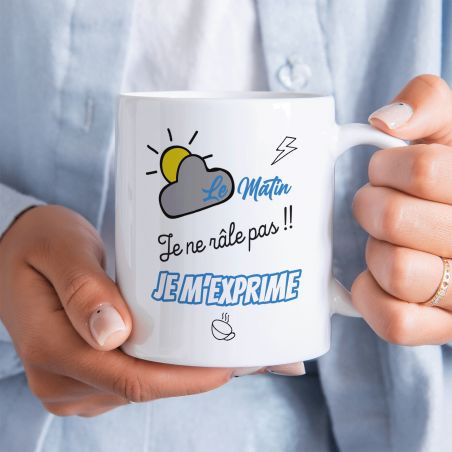 Mug humour "Le matin je ne râle pas, je m'exprime" - 33 cl, céramique - Imprimé en France