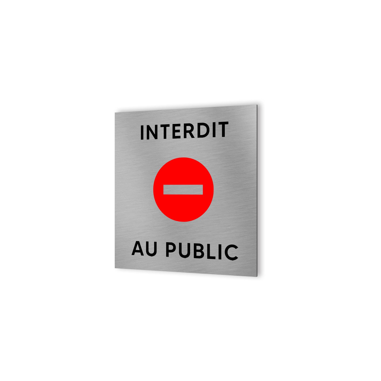 Pictogramme panneau signalétique format 20 cm x 20 cm en Dibond Aluminium brossé - Modèle Interdit au public